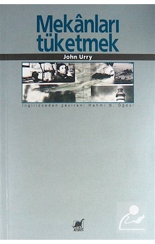Mekanları Tüketmek / John Urry Mekanları Tüketmek / John Urry
