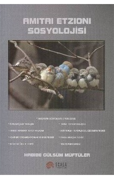 Amitai Etzioni Sosyolojisi / Habibe Gülsüm Müftüler Amitai Etzioni Sosyolojisi / Habibe Gülsüm Müftüler