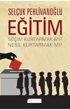 Eğitim: Seçim Kurtarmak mı? Nesil Kurtarmak mı? Eğitim: Seçim Kurtarmak mı? Nesil Kurtarmak mı?