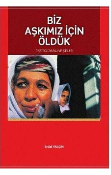 Biz Aşkımız İçin Öldük - Erdal Yalçın Biz Aşkımız İçin Öldük - Erdal Yalçın