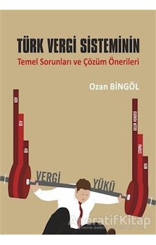 Türk Vergi Sisteminin Temel Sorunları ve Çözüm Önerileri - Ozan Bingöl - Ekin Basım Yayın