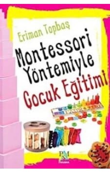 Montessori Yöntemiyle Çocuk Eğitimi - Eriman Topbaş - Panama Yayıncılık Montessori Yöntemiyle Çocuk Eğitimi - Eriman Topbaş - Panama Yayıncılık