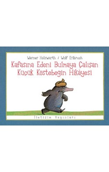 Kafasına Edeni Bulmaya Çalışan Küçük Köstebeğin Hikayesi - Werner Holzwarth - İletişim Yayınları Kafasına Edeni Bulmaya Çalışan Küçük Köstebeğin Hikayesi - Werner Holzwarth - İletişim Yayınları