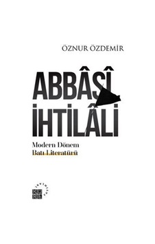 Abbasi İhtilali - Modern Dönem Batı Literatürü - Öznur Özdemir - Küre Yayınları