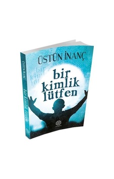 Bir Kimlik Lütfen - Üstün Inanç - Mihrabad Yayınları Bir Kimlik Lütfen - Üstün Inanç - Mihrabad Yayınları