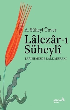 Lalezar-ı Süheyli - Tarihimizde Lale Merakı - A. Süheyl Ünver - alBaraka Yayınları Lalezar-ı Süheyli - Tarihimizde Lale Merakı - A. Süheyl Ünver - alBaraka Yayınları