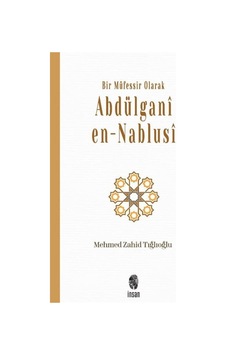 Bir Müfessir Olarak Abdülgani en-Nablusi - Mehmed Zahid Tığlıoğlu - İnsan Yayınları Bir Müfessir Olarak Abdülgani en-Nablusi - Mehmed Zahid Tığlıoğlu - İnsan Yayınları