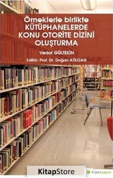 Örneklerle Birlikte Kütüphanelerde Konu Otorite Dizini Oluşturma - Vedat Gültekin - Hiperlink Örneklerle Birlikte Kütüphanelerde Konu Otorite Dizini Oluşturma - Vedat Gültekin - Hiperlink