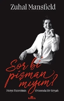Sor Bi Pişman Mıyım? - Dünya Ticaretinin Ortasında Bir Seyyah - Zuhal Mansfield - Kronik Kitap Sor Bi Pişman Mıyım? - Dünya Ticaretinin Ortasında Bir Seyyah - Zuhal Mansfield - Kronik Kitap