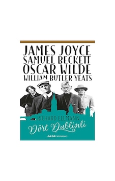 James Joyce - Samuel Beckett - Oscar Wilde - William Butler Yeats - Dört Dublinli - Richard Ellmann - Alfa Yayıncılık James Joyce - Samuel Beckett - Oscar Wilde - William Butler Yeats - Dört Dublinli - Richard Ellmann - Alfa Yayıncılık