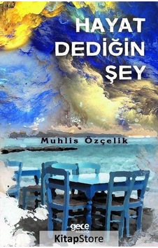 Kitapstore Hayat Dediğin Şey / Muhlis Özçelik Kitapstore Hayat Dediğin Şey / Muhlis Özçelik