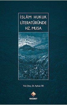İslam Hukuk Literatüründe Hz.Musa - Ayhan Ak - Rağbet Yayınları