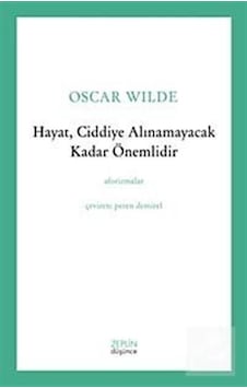 Hayat Ciddiye Alınamayacak Kadar Önemlidir - Oscar Wilde - Zeplin Kitap