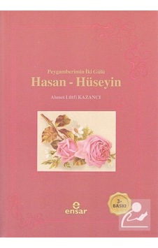 Peygamberin İki Gülü Hasan - Hüseyin - Lütfi Kazancı - Ensar Neşriyat