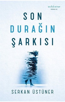 Son Durağın Şarkısı - Serkan Üstüner - Muhit Kitap Son Durağın Şarkısı - Serkan Üstüner - Muhit Kitap