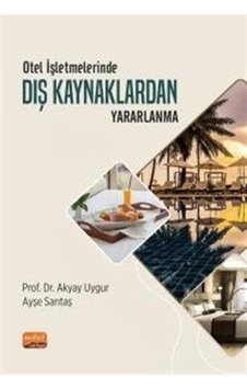 Otel İşletmelerinde Dış Kaynaklardan Yararlanma - Akyay Uygur - Nobel Bilimsel Eserler Otel İşletmelerinde Dış Kaynaklardan Yararlanma - Akyay Uygur - Nobel Bilimsel Eserler