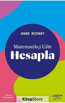 Matematikçi Gibi Hesapla  -  Anne Rooney  -  İlksatır Yayınevi