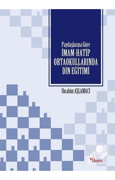 Paydaşlarına Göre İmam -Hatip Ortaokullarında Din Eğitimi  - İbrahim Aşlamacı  - Dem Yayınları