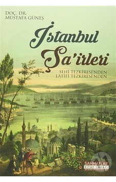 İstanbul Şa'irleri Sehi Tezkiresi'nden Latifi Tezkiresi'nden İstanbul Şa'irleri Sehi Tezkiresi'nden Latifi Tezkiresi'nden