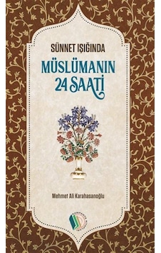 Müslümanın 24 Saati / Sünnet Işığında / M. Ali Karahasanoğlu Müslümanın 24 Saati / Sünnet Işığında / M. Ali Karahasanoğlu