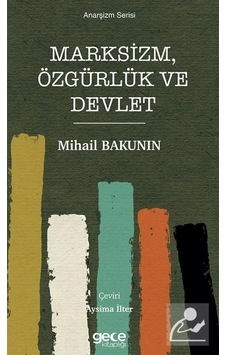 Marksizm Özgürlük ve Devlet - Anarşizm Serisi - Mihail Bakunin - Gece Kitaplığı Marksizm Özgürlük ve Devlet - Anarşizm Serisi - Mihail Bakunin - Gece Kitaplığı