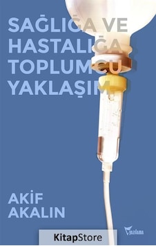 Sağlığa ve Hastalığa Toplumcu Yaklaşım - Akif Akalın - Yazılama