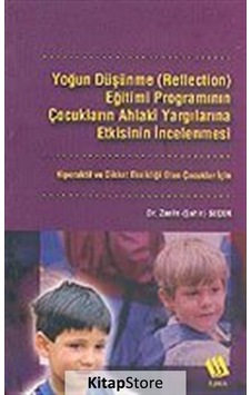 Yoğun Düşünme (Reflection) Eğitimi Programının Çocukların Ahlaki Yargılarına Etkisinin İncelenmesi: - Zarife Seçer - Eğitim Yayınevi