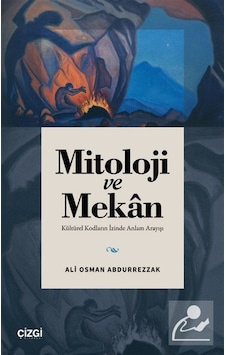 Mitoloji Ve Mekan & Kültürel Kodların İzinde Anlam Arayışı / A... Mitoloji Ve Mekan & Kültürel Kodların İzinde Anlam Arayışı / A...