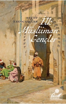 İlk Müslüman Gençler - Recep Erkocaaslan - Beyan Yayınları