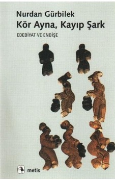 Kör Ayna Kayıp Şark - Nurdan Gürbilek - Metis Yayınları Kör Ayna Kayıp Şark - Nurdan Gürbilek - Metis Yayınları
