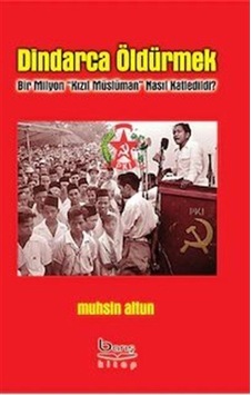 Dindarca Öldürmek Bir Milyon Kızıl Müslüman Nasıl Katledildi ?...