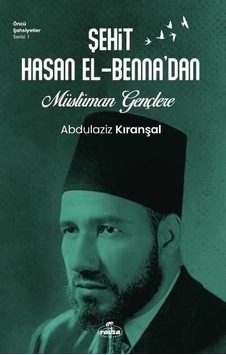 Şehit Hasan el -Bennadan Müslüman Gençlere  - Abdülaziz Kıranşal  - Ravza Yayınları