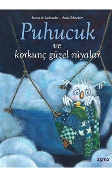 Puhucuk Ve Korkunç Güzel Rüyalar / Janna De Lathouder Puhucuk Ve Korkunç Güzel Rüyalar / Janna De Lathouder