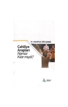 Cahiliye Arapları Namaz Kılar mıydı? - M. Mahfuz Söylemez - Hikav Yayınları Cahiliye Arapları Namaz Kılar mıydı? - M. Mahfuz Söylemez - Hikav Yayınları