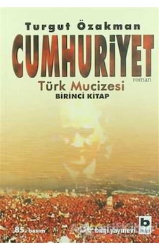 Cumhuriyet Türk Mucizesi - Turgut Özakman - Bilgi Yayınevi Cumhuriyet Türk Mucizesi - Turgut Özakman - Bilgi Yayınevi