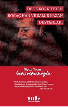 Dede Korkut'tan Boğaç Han ve Salur Kazan Destanları - Niyazi Yıldırım Gençosmanoğlu - Bilge Kültür Sanat
