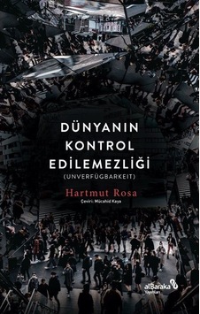 Dünyanın Kontrol Edilemezliği / Hartmut Rosa