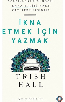İkna Etmek İçin Yazmak  -  Trish Hall  -  Orenda