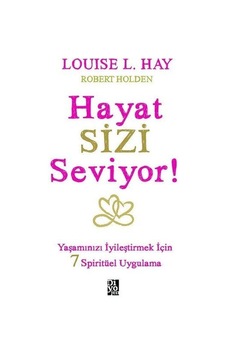 Hayat Sizi Seviyor - Yaşamınızı İyileştirmek İçin 7 Spiritüel Uygulama Hayat Sizi Seviyor - Yaşamınızı İyileştirmek İçin 7 Spiritüel Uygulama