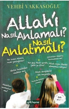 Allah'ı Nasıl Anlamalı? Nasıl Anlatmalı? - Vehbi Vakkasoğlu - Gülhane Allah'ı Nasıl Anlamalı? Nasıl Anlatmalı? - Vehbi Vakkasoğlu - Gülhane