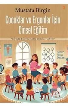 Çocuklar Ve Ergenler İçin Cinsel Eğitim / Mustafa Birgin Çocuklar Ve Ergenler İçin Cinsel Eğitim / Mustafa Birgin