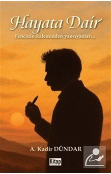 Hayata Dair & Fencinin Kaleminden Yansıyanlar... / A. Kadir Dü... Hayata Dair & Fencinin Kaleminden Yansıyanlar... / A. Kadir Dü...