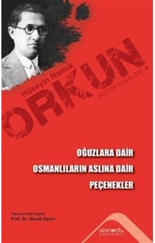 Oğuzlara Dair - Osmanlıların Aslına Dair - Peçenekler - Hüseyin Namık Orkun - Altınordu Oğuzlara Dair - Osmanlıların Aslına Dair - Peçenekler - Hüseyin Namık Orkun - Altınordu