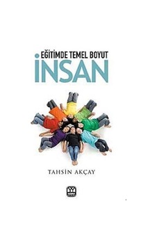 Eğitimde Temel Boyut İnsan / Tahsin Akçay Eğitimde Temel Boyut İnsan / Tahsin Akçay