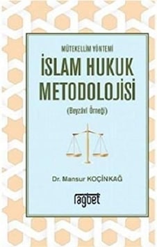 Mütekellim Yöntemi İslam Hukuk Metodolojisi Beyzavi Örneği - Mansur Koçinkağ - Rağbet Yayınları Mütekellim Yöntemi İslam Hukuk Metodolojisi Beyzavi Örneği - Mansur Koçinkağ - Rağbet Yayınları