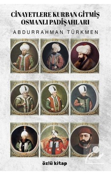 Cinayetlere Kurban Gitmiş Osmanlı Padişahları - Abdurrahman Türkmen - Özlü Kitap Cinayetlere Kurban Gitmiş Osmanlı Padişahları - Abdurrahman Türkmen - Özlü Kitap