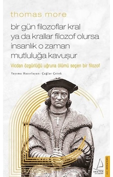 Thomas More Bir Gün Filozoflar Kral ya da Krallar Filozof Olursa İnsanlık O Zaman Mutluluğa Kavuşur - Çağlar Çetok - Destek Yayınları