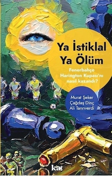 Ya İstiklal Ya Ölüm - Fenerbahçe Harrington Kupasını Nasıl Kazandı? - Ali Tanrıverdi - Kurmaca Akademi Ya İstiklal Ya Ölüm - Fenerbahçe Harrington Kupasını Nasıl Kazandı? - Ali Tanrıverdi - Kurmaca Akademi