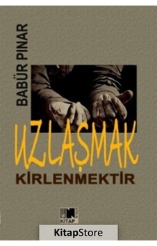 Uzlaşmak Kirlenmektir - Babür Pınar - Nitelik Kitap