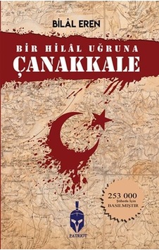 Bir Hilal Uğruna Çanakkale - Bilal Eren - Zinde Yayınevi Bir Hilal Uğruna Çanakkale - Bilal Eren - Zinde Yayınevi